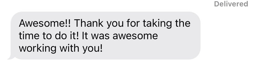 Text: thank you for taking the time to do it, it was awesome working with you