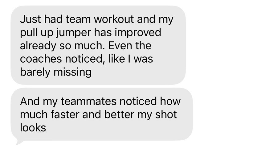 Text: my pull up jumper has improved so much, even the coaches noticed, I was barely missing