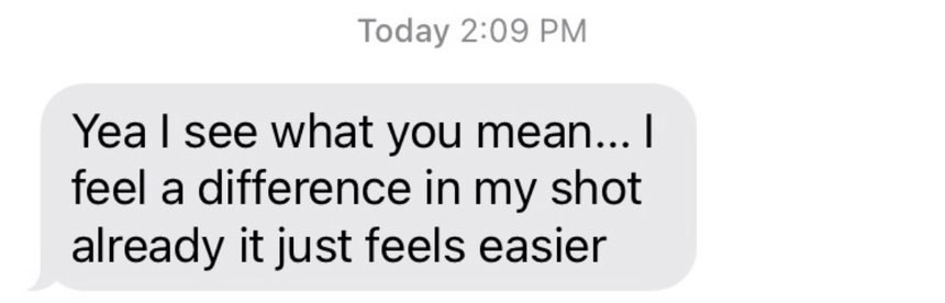 Text: I feel a difference in my shot already, it just feels easier